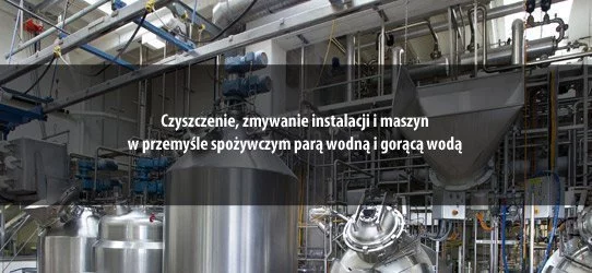 Czyszczenie, zmywanie instalacji i maszyn w przemyśle spożywczym parą wodną i gorącą wodą