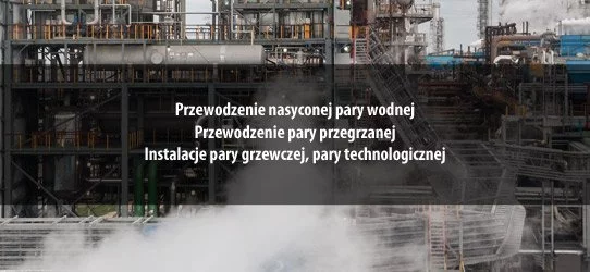 Przewodzenie nasyconej pary wodnej, przewodzenie pary przegrzanej , instalacje pary grzewczej, pary technologicznej